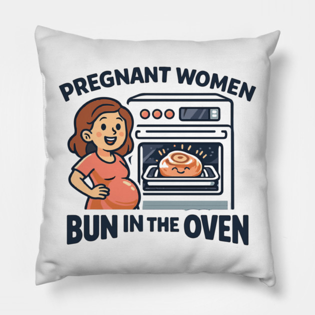 Womens Funny Pregnancy Quote for Pregnant Women Bun in the Oven Pillow by Customer's Store 1