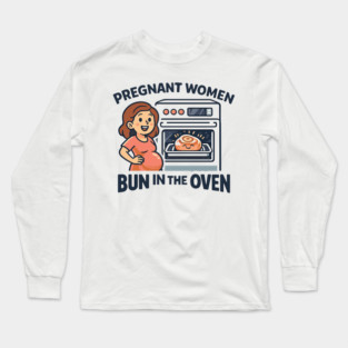 Womens Funny Pregnancy Quote for Pregnant Women Bun in the Oven Long Sleeve T-Shirt