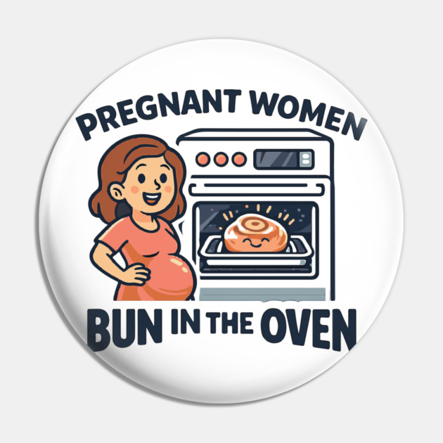 Womens Funny Pregnancy Quote for Pregnant Women Bun in the Oven Pin by Customer's Store 1