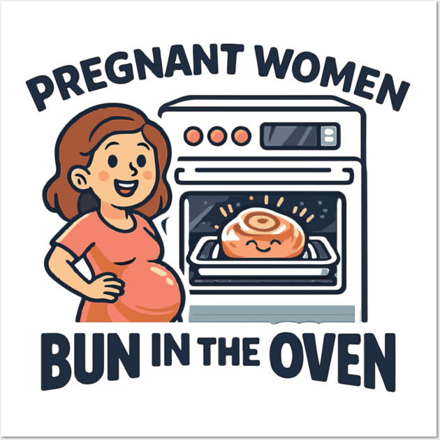 Womens Funny Pregnancy Quote for Pregnant Women Bun in the Oven Wall Art by Customer's Store 1