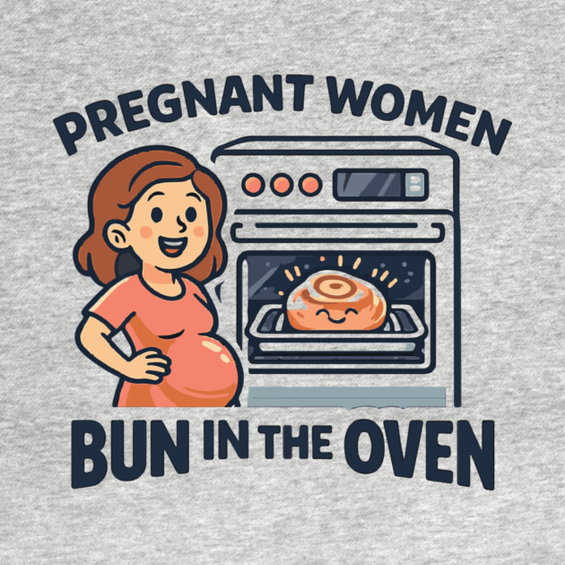 Womens Funny Pregnancy Quote for Pregnant Women Bun in the Oven by Customer's Store 1