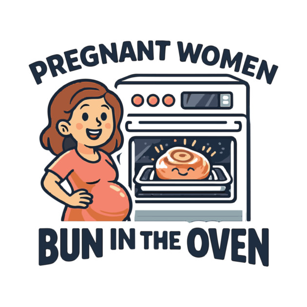 Womens Funny Pregnancy Quote for Pregnant Women Bun in the Oven by Customer's Store 1