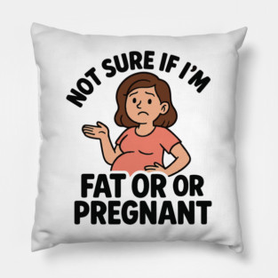 Funny Not Sure If I'm Fat Or Pregnant Gift Pregnancy Women Pillow