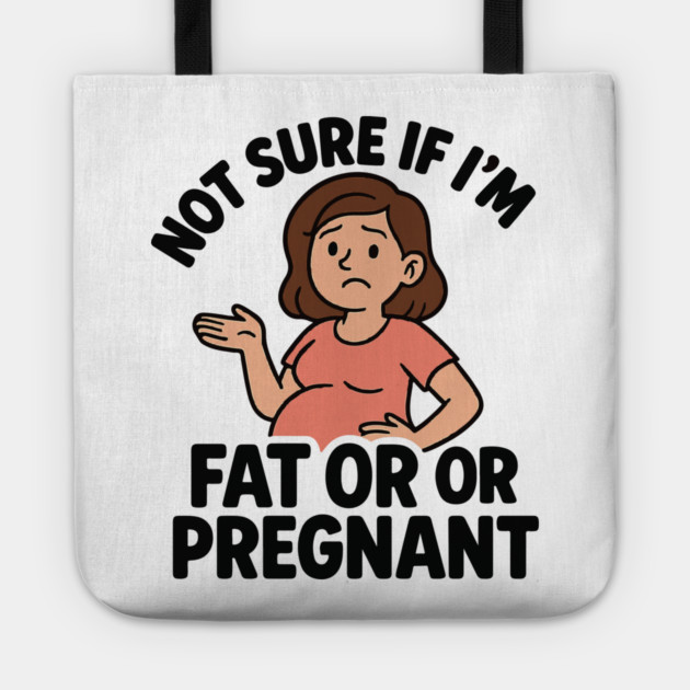 Funny Not Sure If I'm Fat Or Pregnant Gift Pregnancy Women Tote by Customer's Store 1