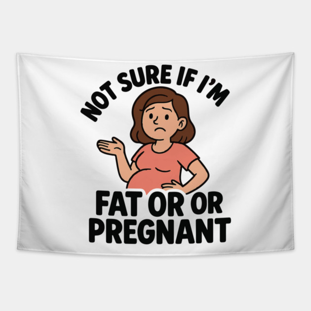 Funny Not Sure If I'm Fat Or Pregnant Gift Pregnancy Women Tapestry by Customer's Store 1