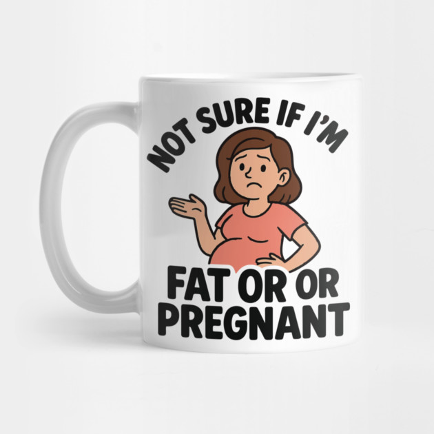 Funny Not Sure If I'm Fat Or Pregnant Gift Pregnancy Women by Customer's Store 1