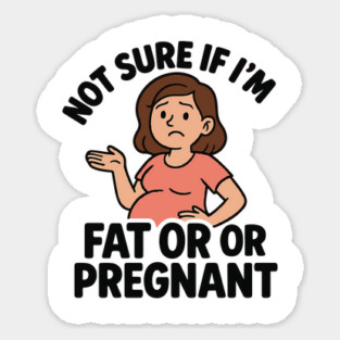 Funny Not Sure If I'm Fat Or Pregnant Gift Pregnancy Women Magnet