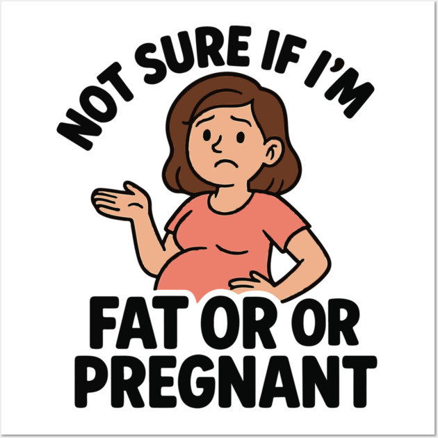Funny Not Sure If I'm Fat Or Pregnant Gift Pregnancy Women Wall Art by Customer's Store 1