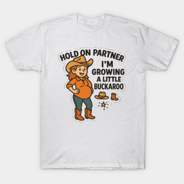 Hold On Partner I'm Growing A Little Buckaroo Frog Pregnancy T-Shirt by Customer's Store 1