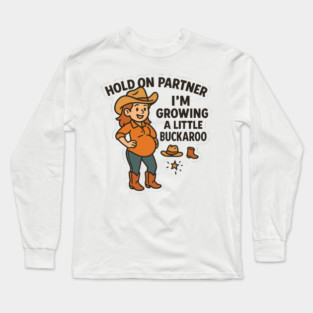 Hold On Partner I'm Growing A Little Buckaroo Frog Pregnancy Long Sleeve T-Shirt