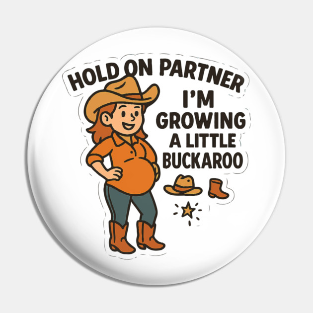 Hold On Partner I'm Growing A Little Buckaroo Frog Pregnancy Pin by Customer's Store 1