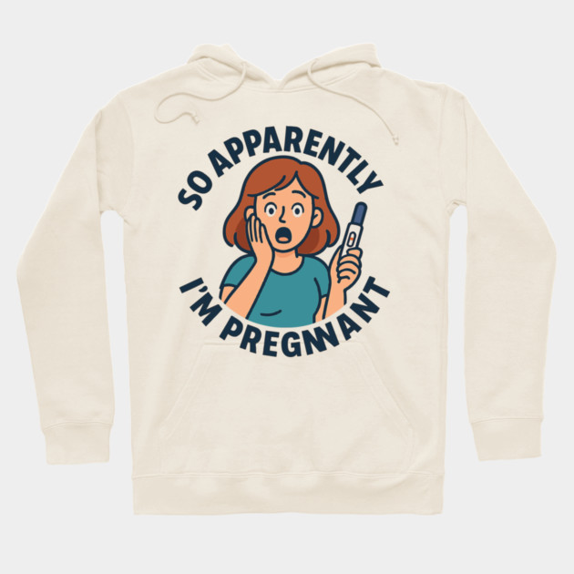 So Apparently I'm Pregnant Funny Pregnant Announcement Hoodie by Customer's Store 1