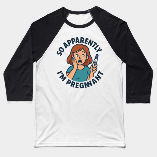 So Apparently I'm Pregnant Funny Pregnant Announcement Baseball T-Shirt by Customer's Store 1