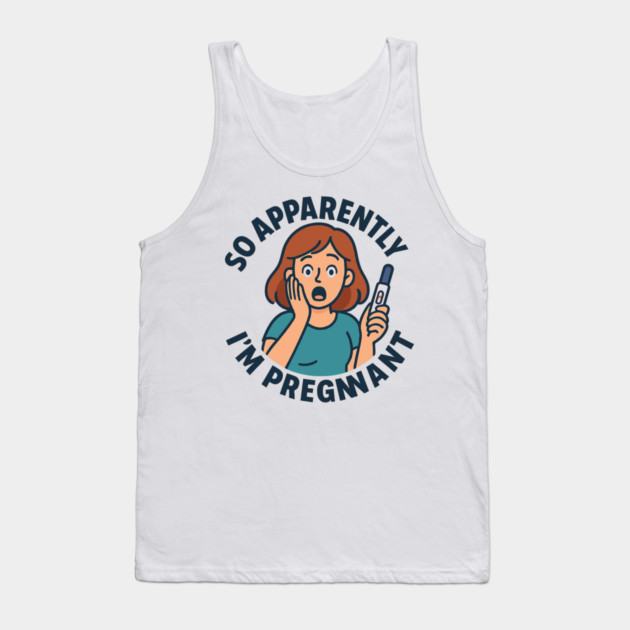 So Apparently I'm Pregnant Funny Pregnant Announcement Tank Top by Customer's Store 1