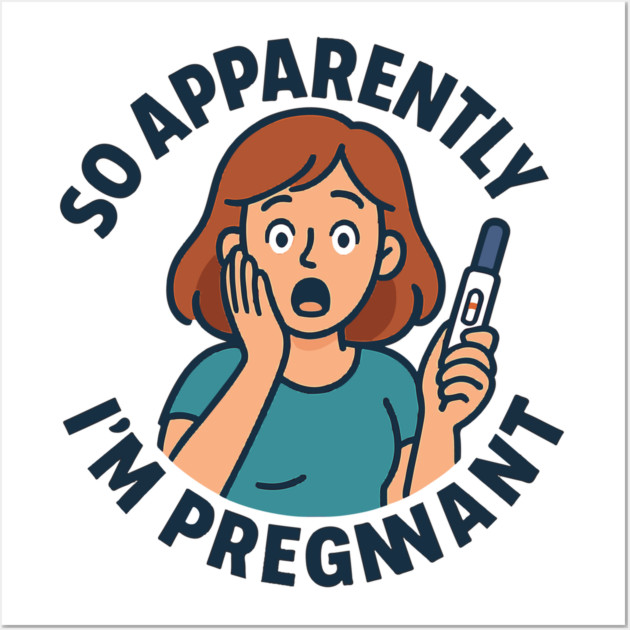 So Apparently I'm Pregnant Funny Pregnant Announcement Wall Art by Customer's Store 1