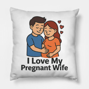 I love my pregnant wife funny pregnancy announcemment Pillow