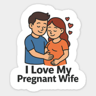 I love my pregnant wife funny pregnancy announcemment Sticker