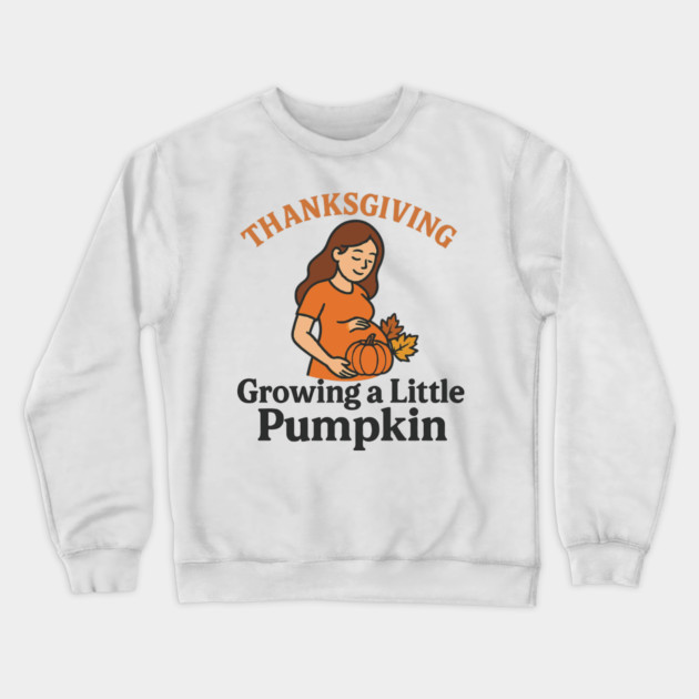 Women's Maternity Thanksgiving Growing a Little Pumpkin Fall Pumpkins Graphic Pregnancy Announcement Crewneck Sweatshirt by Customer's Store 1