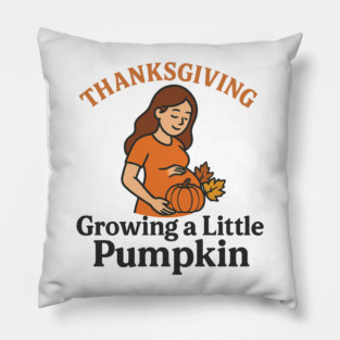 Women's Maternity Thanksgiving Growing a Little Pumpkin Fall Pumpkins Graphic Pregnancy Announcement Pillow