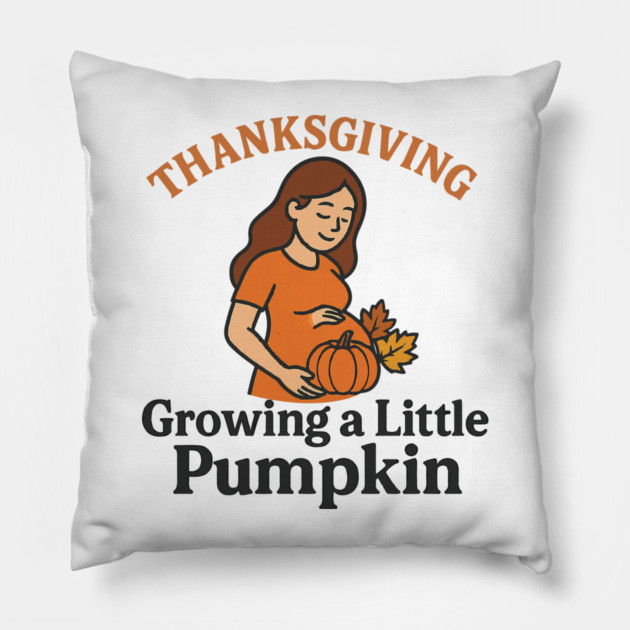 Women's Maternity Thanksgiving Growing a Little Pumpkin Fall Pumpkins Graphic Pregnancy Announcement Pillow by Customer's Store 1