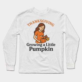Women's Maternity Thanksgiving Growing a Little Pumpkin Fall Pumpkins Graphic Pregnancy Announcement Long Sleeve T-Shirt
