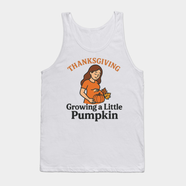 Women's Maternity Thanksgiving Growing a Little Pumpkin Fall Pumpkins Graphic Pregnancy Announcement Tank Top by Customer's Store 1