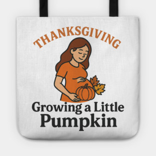 Women's Maternity Thanksgiving Growing a Little Pumpkin Fall Pumpkins Graphic Pregnancy Announcement Tote