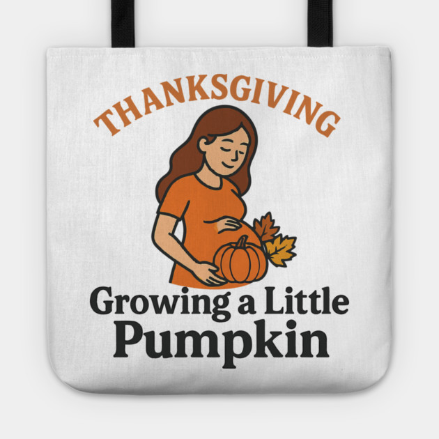 Women's Maternity Thanksgiving Growing a Little Pumpkin Fall Pumpkins Graphic Pregnancy Announcement Tote by Customer's Store 1