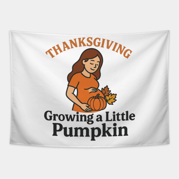 Women's Maternity Thanksgiving Growing a Little Pumpkin Fall Pumpkins Graphic Pregnancy Announcement Tapestry by Customer's Store 1