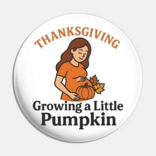 Women's Maternity Thanksgiving Growing a Little Pumpkin Fall Pumpkins Graphic Pregnancy Announcement Pin