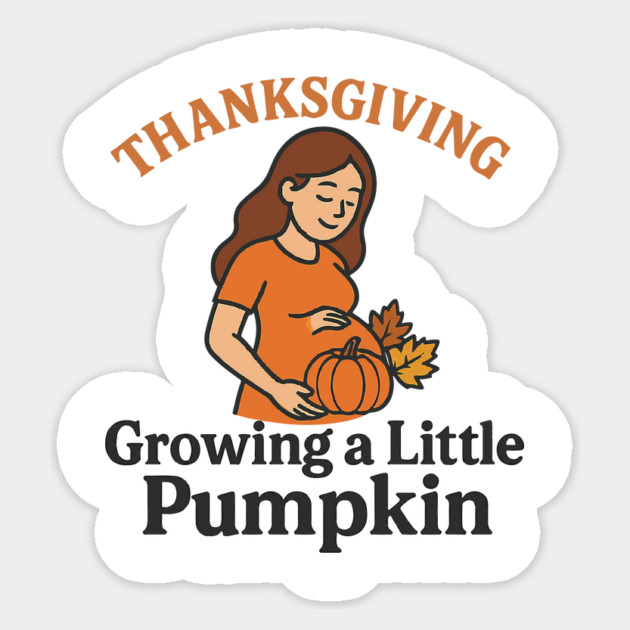 Women's Maternity Thanksgiving Growing a Little Pumpkin Fall Pumpkins Graphic Pregnancy Announcement Sticker by Customer's Store 1