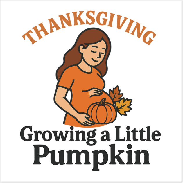Women's Maternity Thanksgiving Growing a Little Pumpkin Fall Pumpkins Graphic Pregnancy Announcement Wall Art by Customer's Store 1