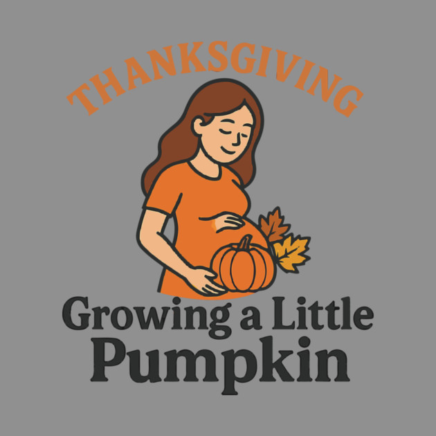 Women's Maternity Thanksgiving Growing a Little Pumpkin Fall Pumpkins Graphic Pregnancy Announcement by Customer's Store 1