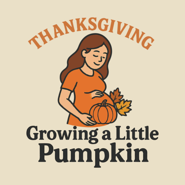 Women's Maternity Thanksgiving Growing a Little Pumpkin Fall Pumpkins Graphic Pregnancy Announcement by Customer's Store 1