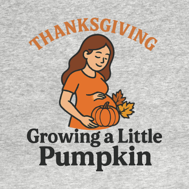 Women's Maternity Thanksgiving Growing a Little Pumpkin Fall Pumpkins Graphic Pregnancy Announcement by Customer's Store 1