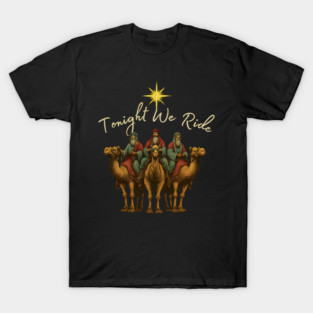 Tonight We Ride Three Wise Men Christmas Nativity T-Shirt
