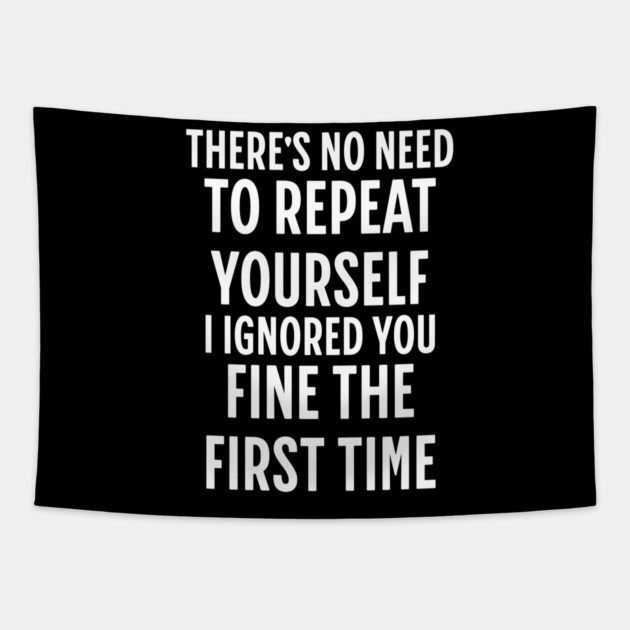 There's No Need Repeat Yourself I Ignored You fine the first time Tapestry by Pixel Threads 