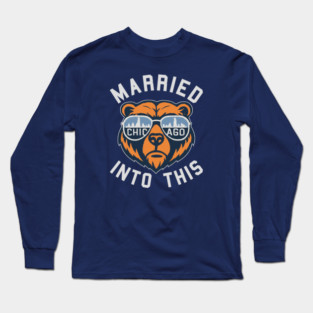 Chicago Bears Shirts Married Into this Chicago Football Shirt: Funny Bear Sports M10109 Long Sleeve T-Shirt
