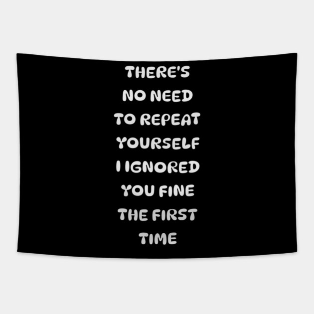There's No Need Repeat Yourself I Ignored You fine the first time Tapestry by Pixel Threads 