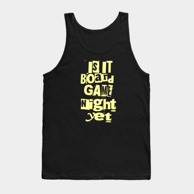Is it Board Game Night Yet Distressed Ransom Note Design Tank Top by Joaddo