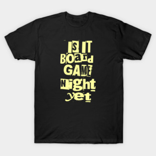 Is it Board Game Night Yet Distressed Ransom Note Design T-Shirt