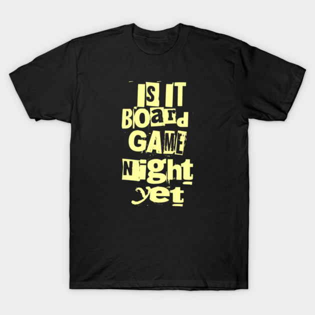 Is it Board Game Night Yet Distressed Ransom Note Design T-Shirt by Joaddo