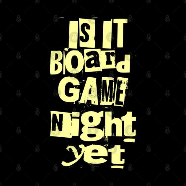 Is it Board Game Night Yet Distressed Ransom Note Design by Joaddo