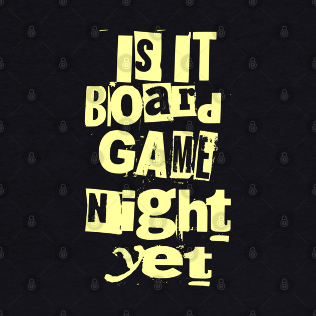 Is it Board Game Night Yet Distressed Ransom Note Design by Joaddo