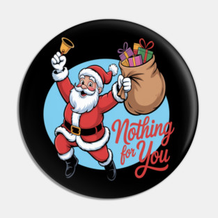 Nothing For You Funny Santa Pin