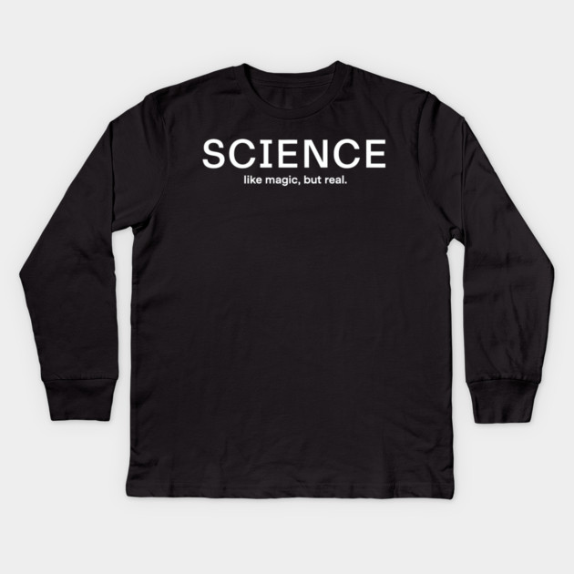 Science Like Magic But Real Kids Long Sleeve T-Shirt by CreativeSage