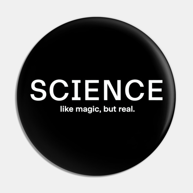 Science Like Magic But Real Pin by CreativeSage