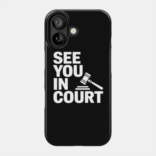 SEE YOU IN COURT Phone Case