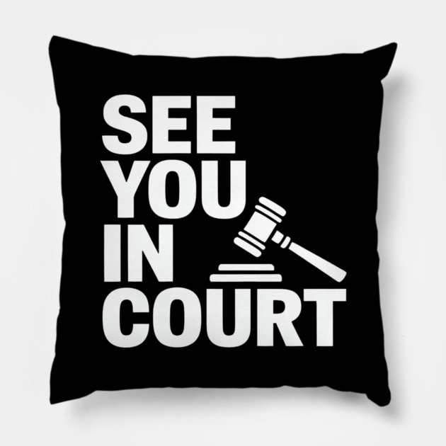 SEE YOU IN COURT Pillow by CreativeSage