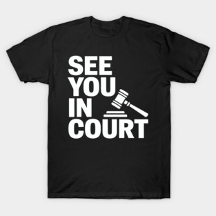 SEE YOU IN COURT T-Shirt